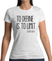 To Define Is To Limit Womens T-Shirt