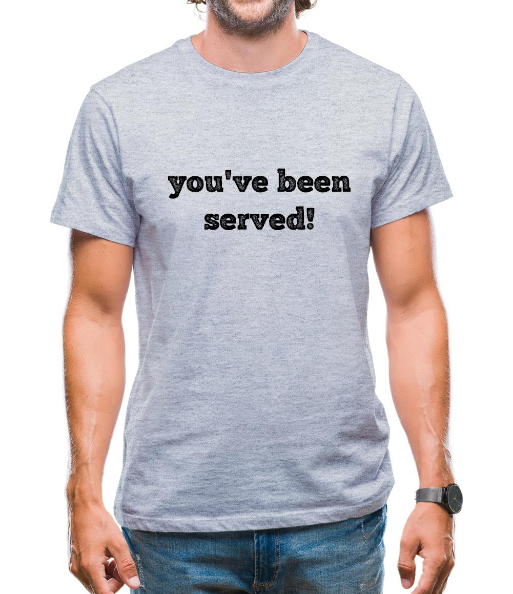 You'Ve Been Served Mens T-Shirt