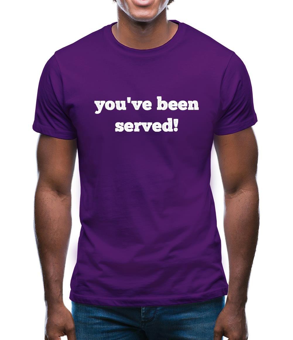 You'Ve Been Served Mens T-Shirt